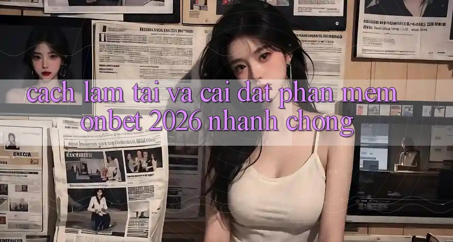 Cách làm Tải Và Cài Đặt Phần mềm Onbet 2026 Nhanh Chóng Cách làm Tải Và Cài Đặt Phần mềm Onbet 2026 Nhanh Chóng