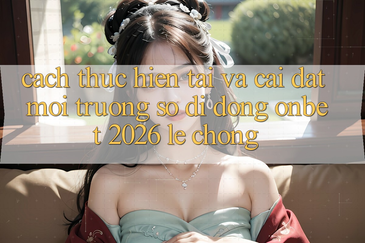 Cách thực hiện Tải Và Cài Đặt Môi trường số di động Onbet 2026 Lẹ Chóng Cách thực hiện Tải Và Cài Đặt Môi trường số di động Onbet 2026 Lẹ Chóng