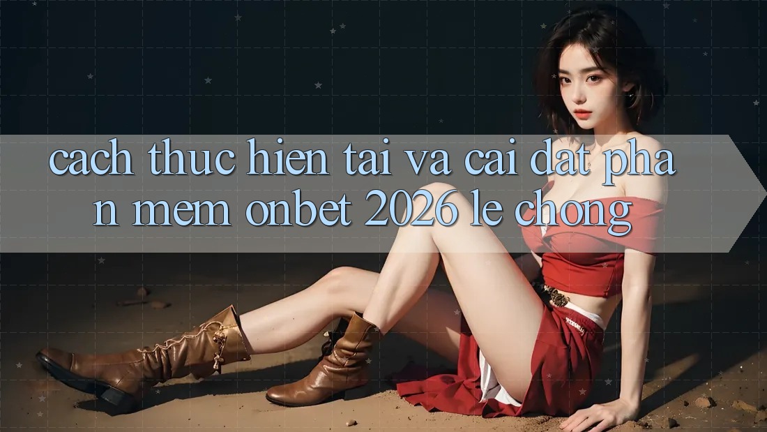 Cách thực hiện Tải Và Cài Đặt Phần mềm Onbet 2026 Lẹ Chóng Cách thực hiện Tải Và Cài Đặt Phần mềm Onbet 2026 Lẹ Chóng