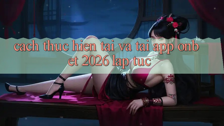 Cách thực hiện Tải Và Tải App Onbet 2026 Lập tức Cách thực hiện Tải Và Tải App Onbet 2026 Lập tức