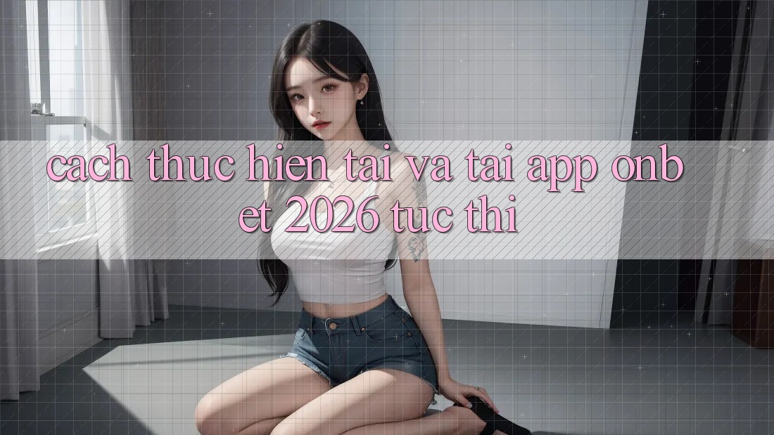Cách thực hiện Tải Và Tải App Onbet 2026 Tức thì Cách thực hiện Tải Và Tải App Onbet 2026 Tức thì
