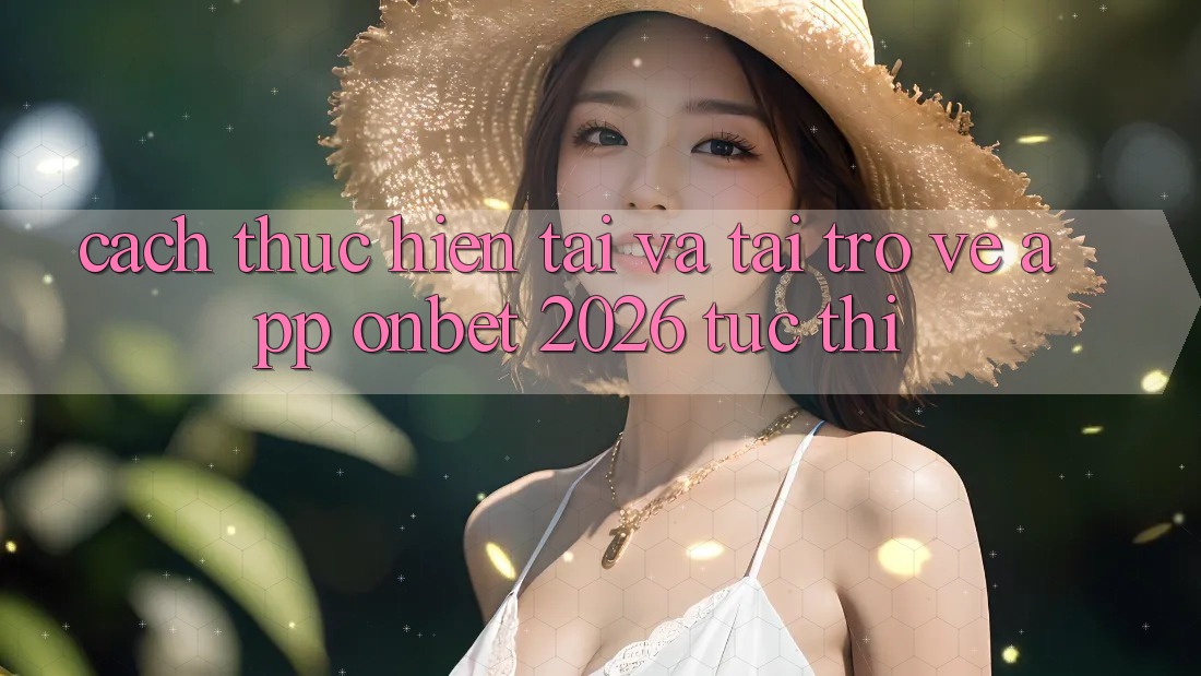Cách thực hiện Tải Và Tải trở về App Onbet 2026 Tức thì Cách thực hiện Tải Và Tải trở về App Onbet 2026 Tức thì