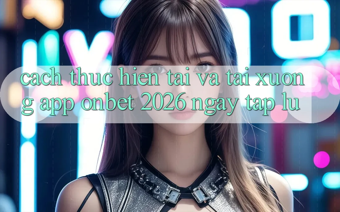 Cách thực hiện Tải Và Tải xuống App Onbet 2026 Ngay tắp lự Cách thực hiện Tải Và Tải xuống App Onbet 2026 Ngay tắp lự