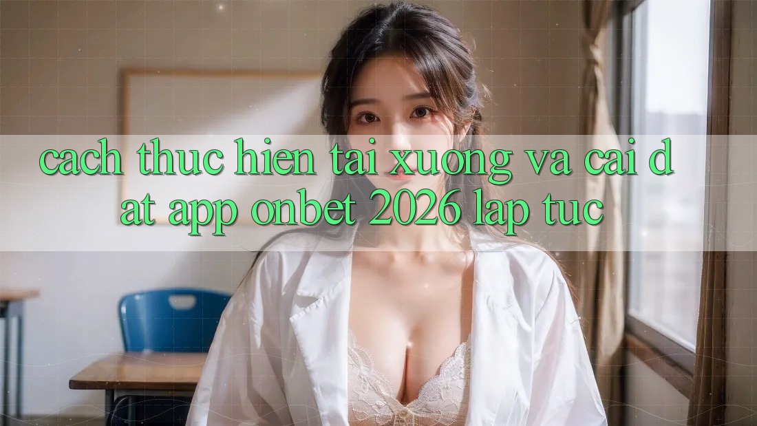 Cách thực hiện Tải xuống Và Cài Đặt App Onbet 2026 Lập tức Cách thực hiện Tải xuống Và Cài Đặt App Onbet 2026 Lập tức