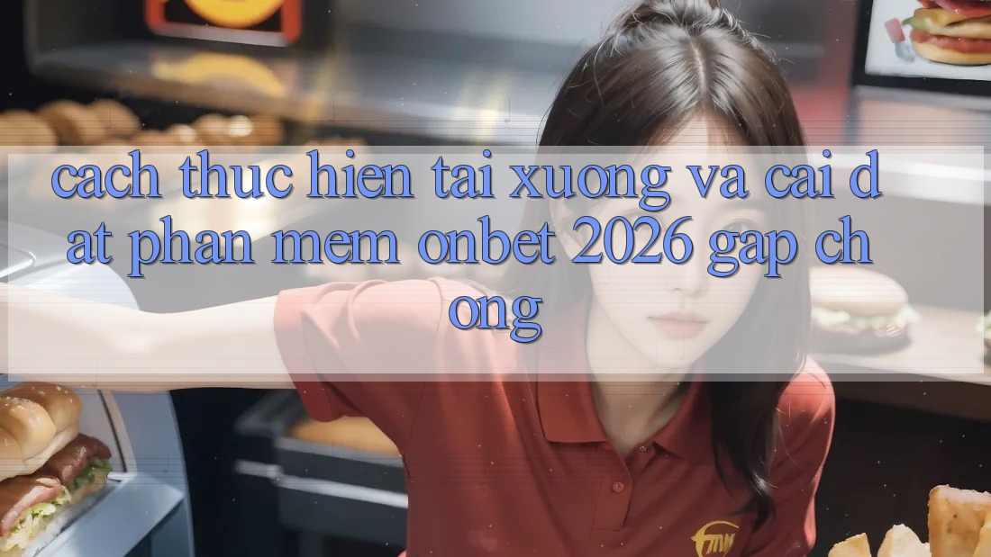 Cách thực hiện Tải xuống Và Cài Đặt Phần mềm Onbet 2026 Gấp Chóng Cách thực hiện Tải xuống Và Cài Đặt Phần mềm Onbet 2026 Gấp Chóng