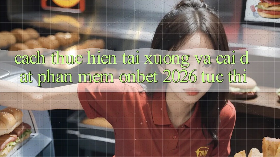 Cách thực hiện Tải xuống Và Cài Đặt Phần mềm Onbet 2026 Tức thì Cách thực hiện Tải xuống Và Cài Đặt Phần mềm Onbet 2026 Tức thì