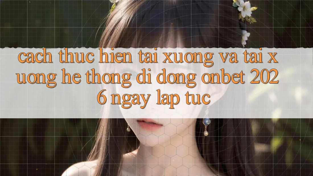 Cách thực hiện Tải xuống Và Tải xuống Hệ thống di động Onbet 2026 Ngay lập tức