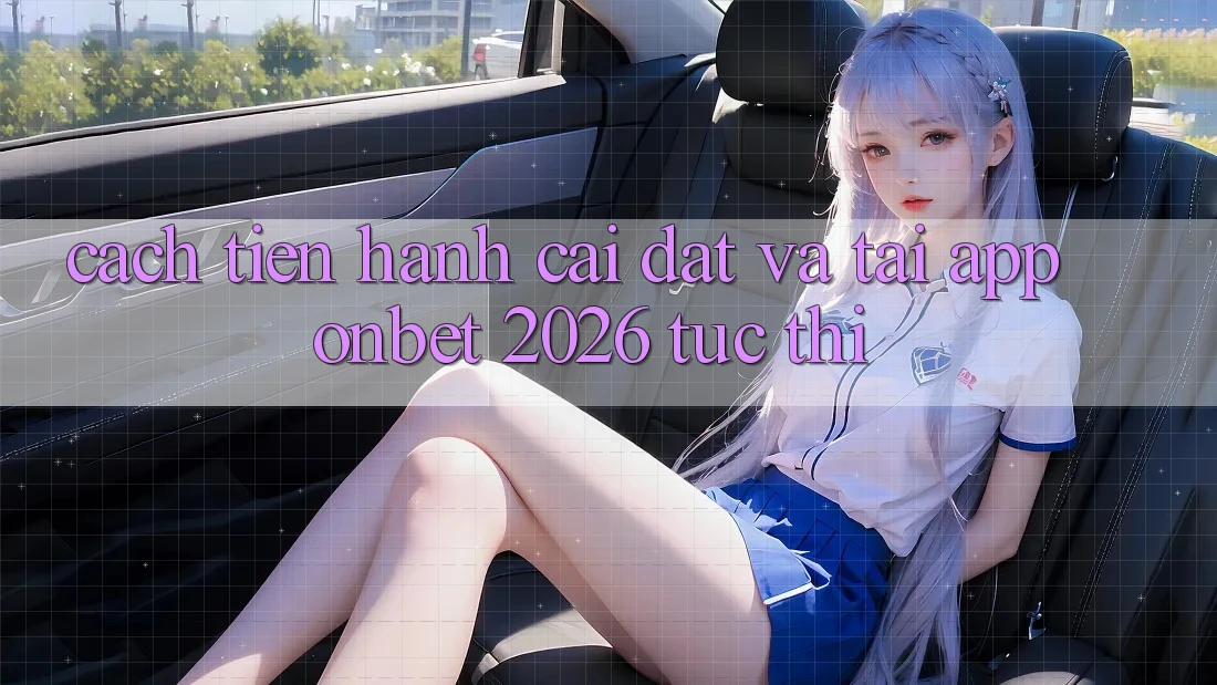 Cách tiến hành Cài đặt Và Tải App Onbet 2026 Tức thì Cách tiến hành Cài đặt Và Tải App Onbet 2026 Tức thì