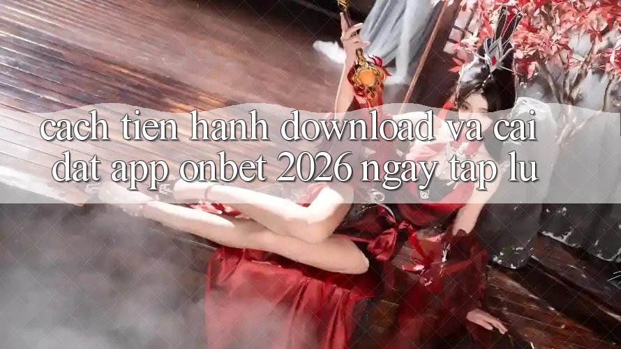 Cách tiến hành Download Và Cài Đặt App Onbet 2026 Ngay tắp lự Cách tiến hành Download Và Cài Đặt App Onbet 2026 Ngay tắp lự