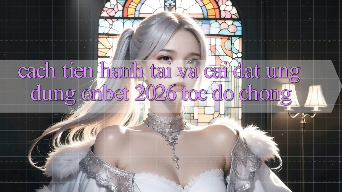 Cách tiến hành Tải Và Cài Đặt Ứng dụng Onbet 2026 Tốc độ Chóng Cách tiến hành Tải Và Cài Đặt Ứng dụng Onbet 2026 Tốc độ Chóng