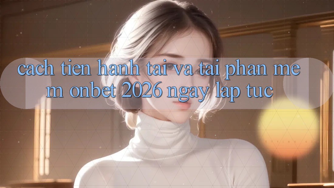 Cách tiến hành Tải Và Tải Phần mềm Onbet 2026 Ngay lập tức Cách tiến hành Tải Và Tải Phần mềm Onbet 2026 Ngay lập tức