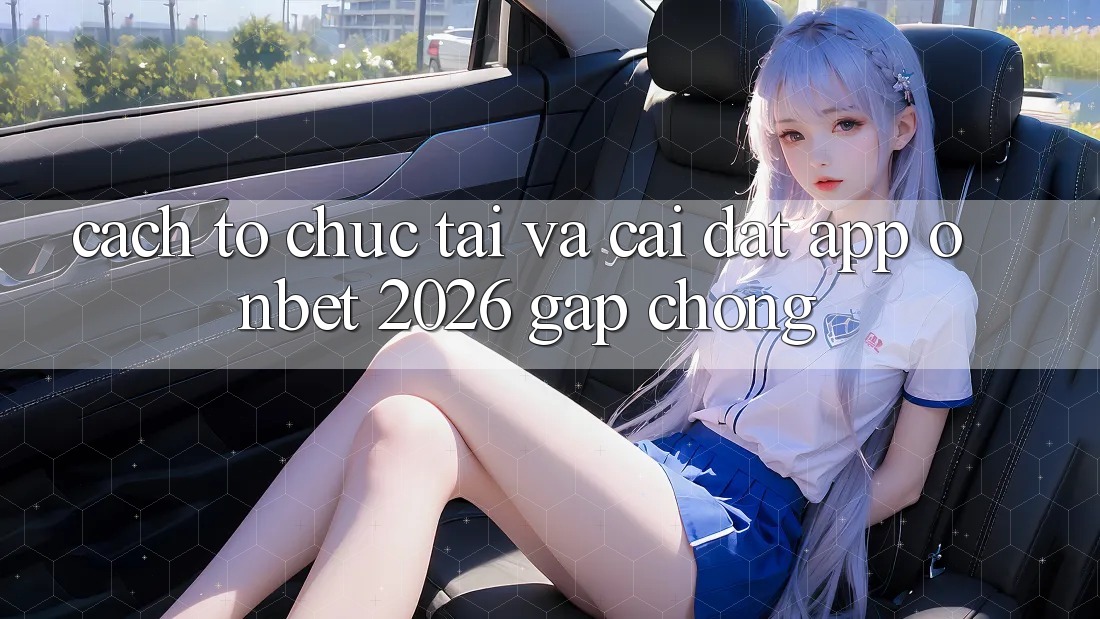 Cách tổ chức Tải Và Cài Đặt App Onbet 2026 Gấp Chóng Cách tổ chức Tải Và Cài Đặt App Onbet 2026 Gấp Chóng
