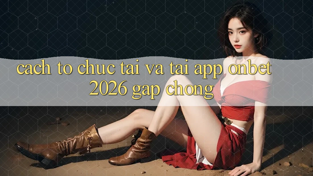 Cách tổ chức Tải Và Tải App Onbet 2026 Gấp Chóng Cách tổ chức Tải Và Tải App Onbet 2026 Gấp Chóng