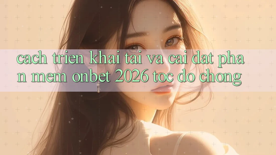 Cách triển khai Tải Và Cài Đặt Phần mềm Onbet 2026 Tốc độ Chóng Cách triển khai Tải Và Cài Đặt Phần mềm Onbet 2026 Tốc độ Chóng