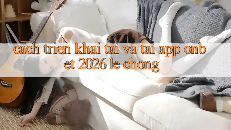 Cách triển khai Tải Và Tải App Onbet 2026 Lẹ Chóng Cách triển khai Tải Và Tải App Onbet 2026 Lẹ Chóng