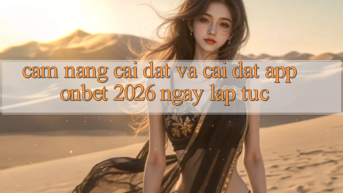 Cẩm nang Cài đặt Và Cài Đặt App Onbet 2026 Ngay lập tức Cẩm nang Cài đặt Và Cài Đặt App Onbet 2026 Ngay lập tức
