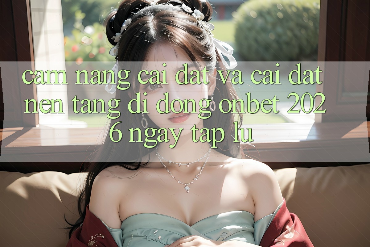 Cẩm nang Cài đặt Và Cài Đặt Nền tảng di động Onbet 2026 Ngay tắp lự Cẩm nang Cài đặt Và Cài Đặt Nền tảng di động Onbet 2026 Ngay tắp lự
