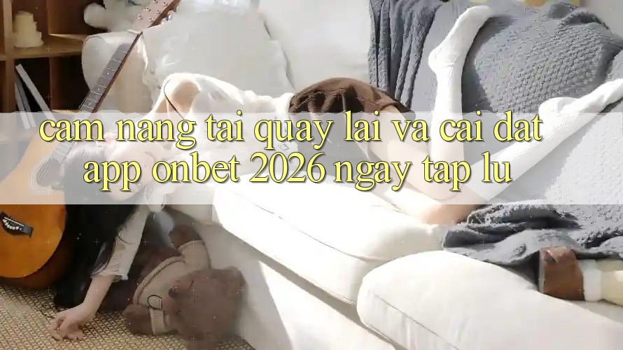 Cẩm nang Tải quay lại Và Cài Đặt App Onbet 2026 Ngay tắp lự Cẩm nang Tải quay lại Và Cài Đặt App Onbet 2026 Ngay tắp lự
