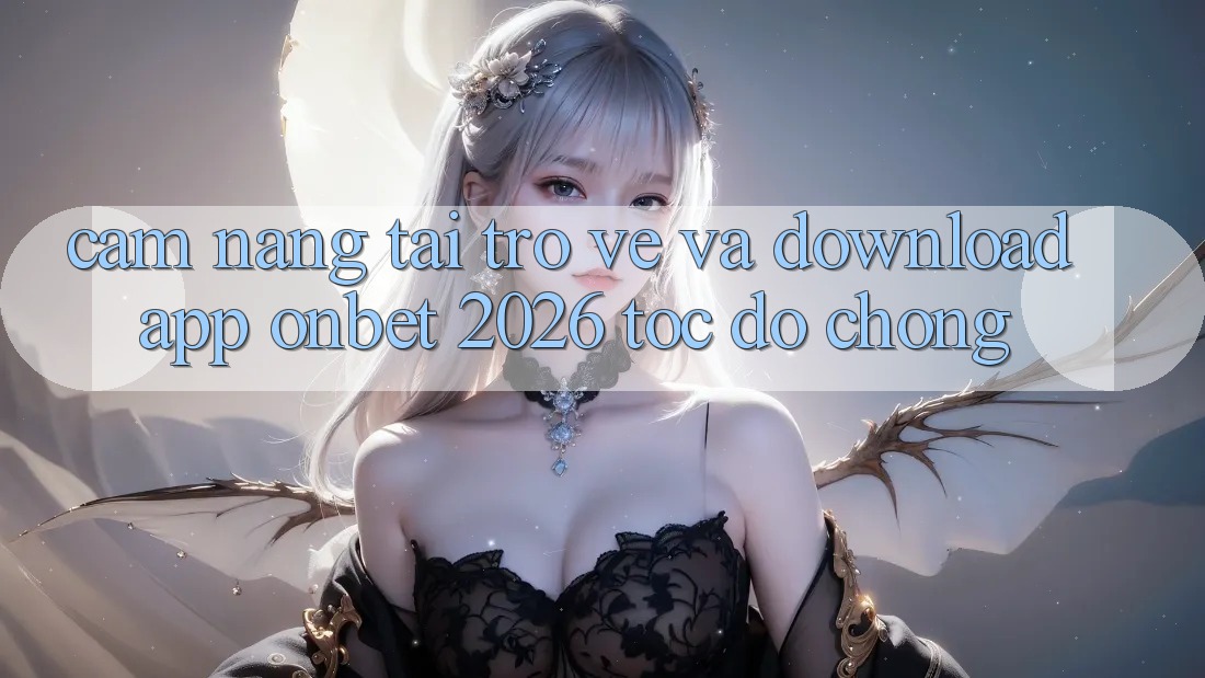 Cẩm nang Tải trở về Và Download App Onbet 2026 Tốc độ Chóng Cẩm nang Tải trở về Và Download App Onbet 2026 Tốc độ Chóng