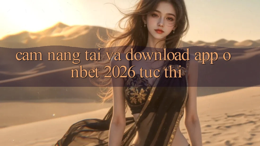 Cẩm nang Tải Và Download App Onbet 2026 Tức thì Cẩm nang Tải Và Download App Onbet 2026 Tức thì