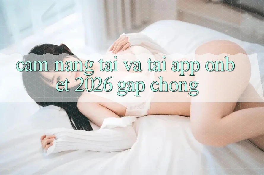 Cẩm nang Tải Và Tải App Onbet 2026 Gấp Chóng Cẩm nang Tải Và Tải App Onbet 2026 Gấp Chóng