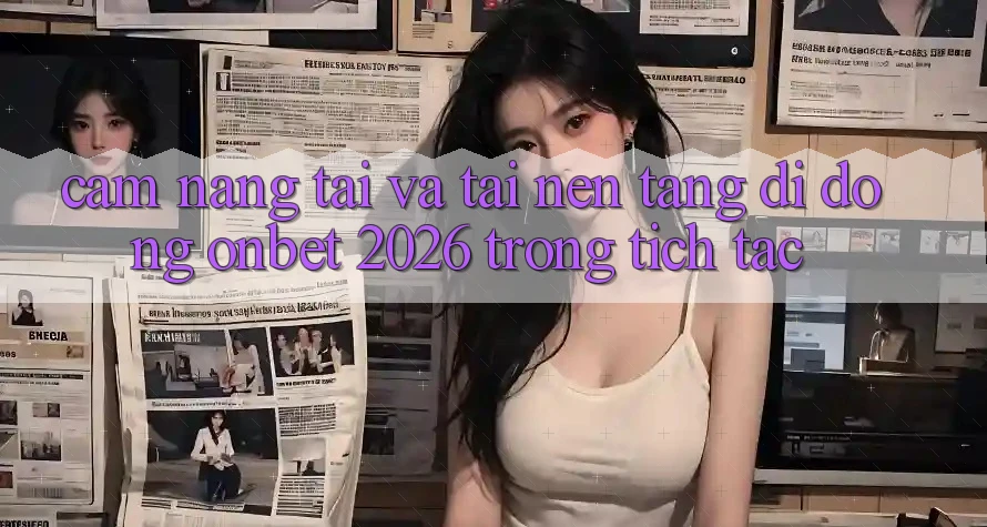 Cẩm nang Tải Và Tải Nền tảng di động Onbet 2026 Trong tích tắc Cẩm nang Tải Và Tải Nền tảng di động Onbet 2026 Trong tích tắc