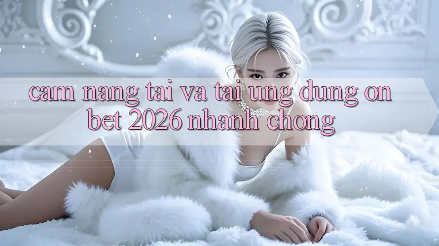Cẩm nang Tải Và Tải Ứng dụng Onbet 2026 Nhanh Chóng Cẩm nang Tải Và Tải Ứng dụng Onbet 2026 Nhanh Chóng