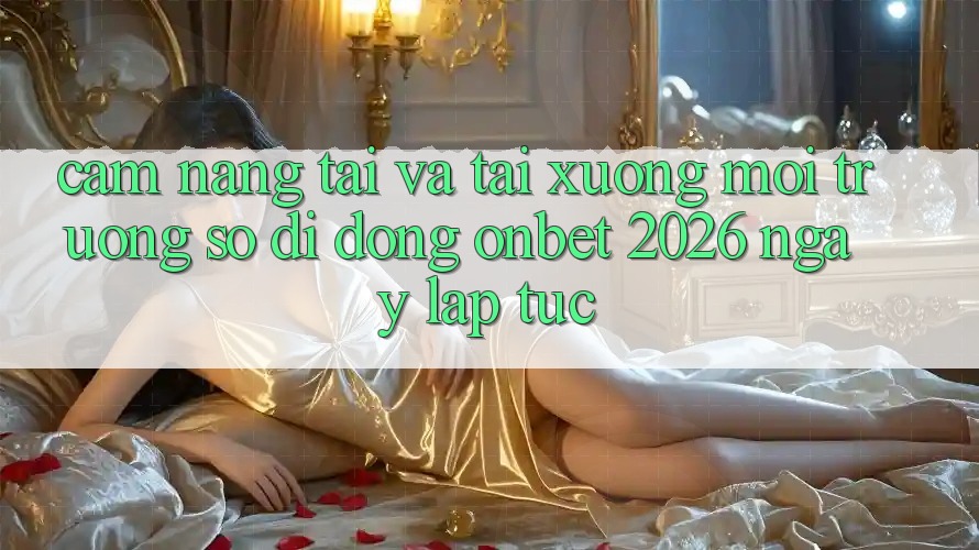 Cẩm nang Tải Và Tải xuống Môi trường số di động Onbet 2026 Ngay lập tức Cẩm nang Tải Và Tải xuống Môi trường số di động Onbet 2026 Ngay lập tức