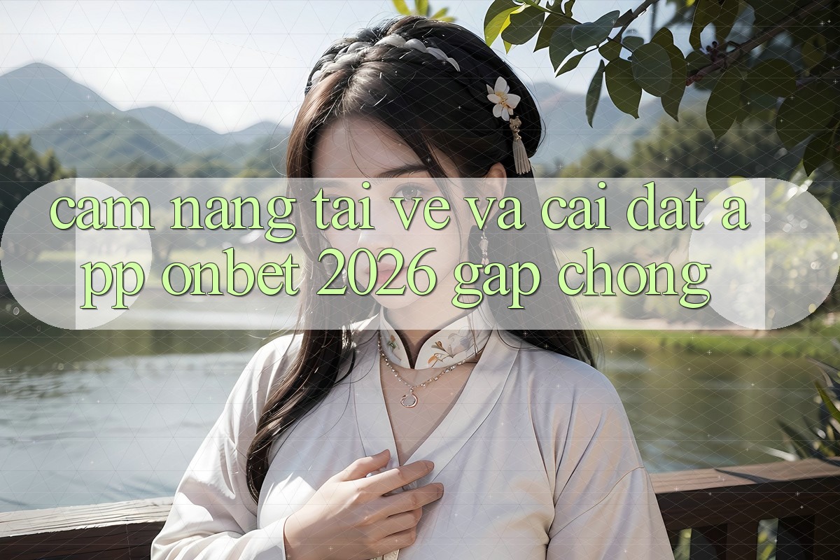 Cẩm nang Tải về Và Cài Đặt App Onbet 2026 Gấp Chóng Cẩm nang Tải về Và Cài Đặt App Onbet 2026 Gấp Chóng