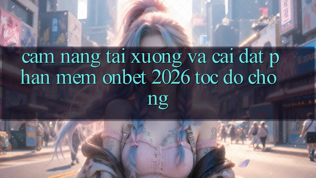 Cẩm nang Tải xuống Và Cài Đặt Phần mềm Onbet 2026 Tốc độ Chóng Cẩm nang Tải xuống Và Cài Đặt Phần mềm Onbet 2026 Tốc độ Chóng