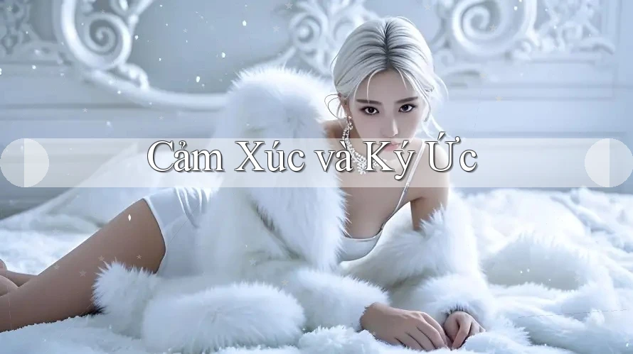 Cảm Xúc và Ký Ức