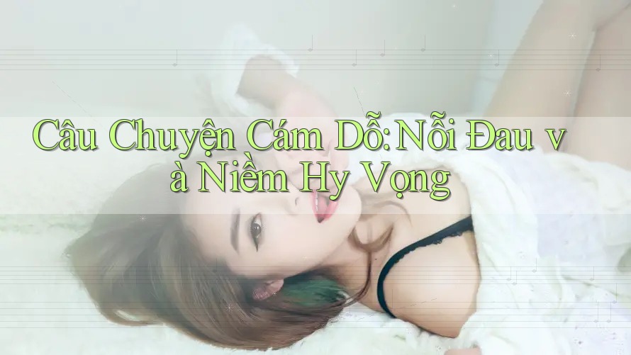 Câu Chuyện Cám Dỗ: Nỗi Đau và Niềm Hy Vọng Câu Chuyện Cám Dỗ: Nỗi Đau và Niềm Hy Vọng