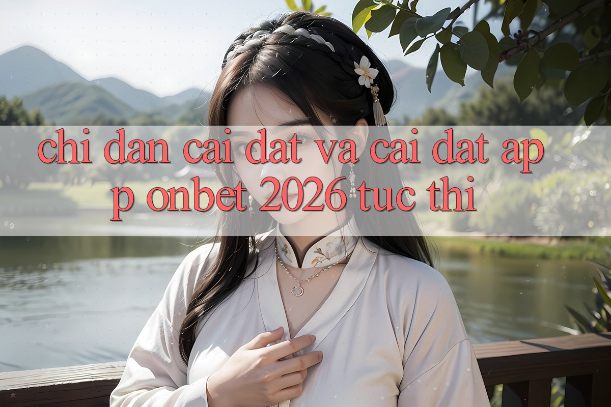 Chỉ dẫn Cài đặt Và Cài Đặt App Onbet 2026 Tức thì Chỉ dẫn Cài đặt Và Cài Đặt App Onbet 2026 Tức thì