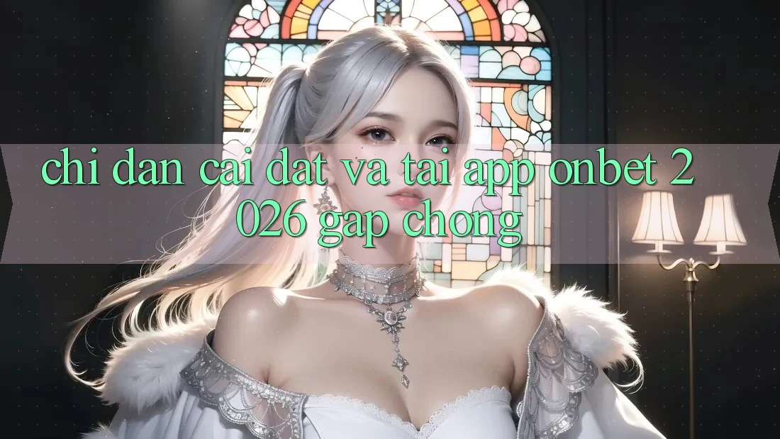 Chỉ dẫn Cài đặt Và Tải App Onbet 2026 Gấp Chóng