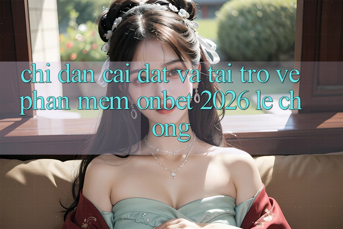 Chỉ dẫn Cài đặt Và Tải trở về Phần mềm Onbet 2026 Lẹ Chóng Chỉ dẫn Cài đặt Và Tải trở về Phần mềm Onbet 2026 Lẹ Chóng
