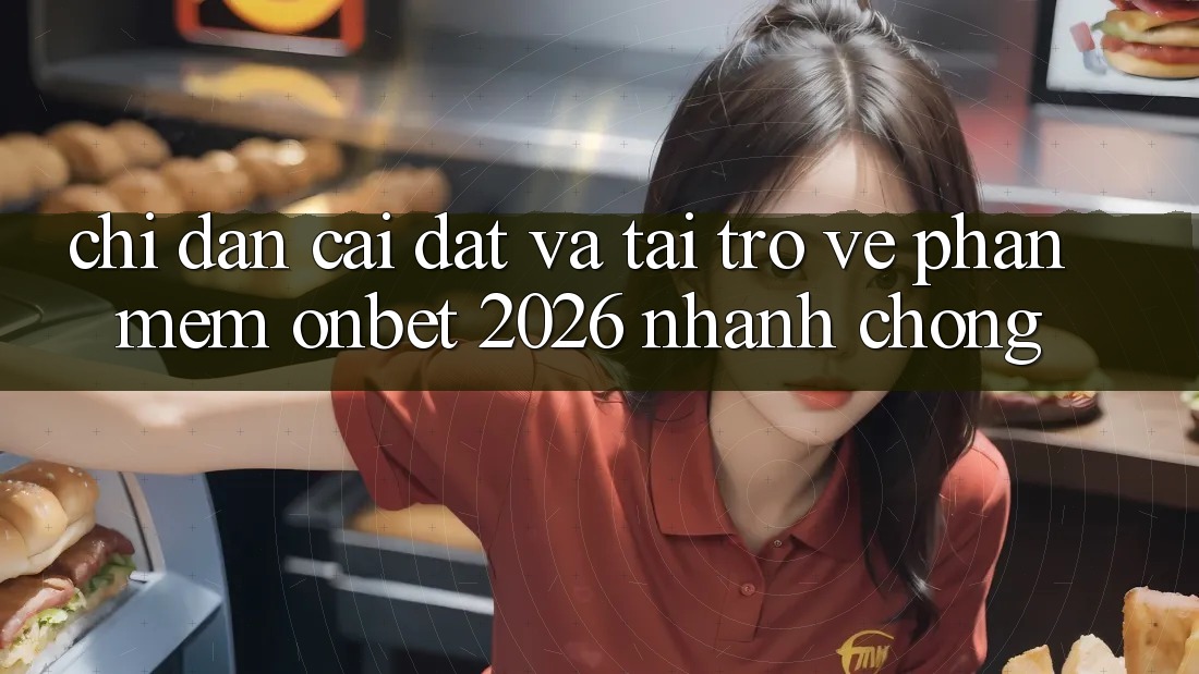 Chỉ dẫn Cài đặt Và Tải trở về Phần mềm Onbet 2026 Nhanh Chóng Chỉ dẫn Cài đặt Và Tải trở về Phần mềm Onbet 2026 Nhanh Chóng