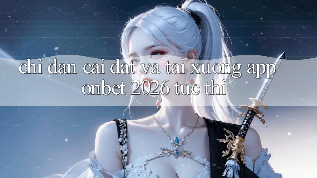 Chỉ dẫn Cài đặt Và Tải xuống App Onbet 2026 Tức thì Chỉ dẫn Cài đặt Và Tải xuống App Onbet 2026 Tức thì