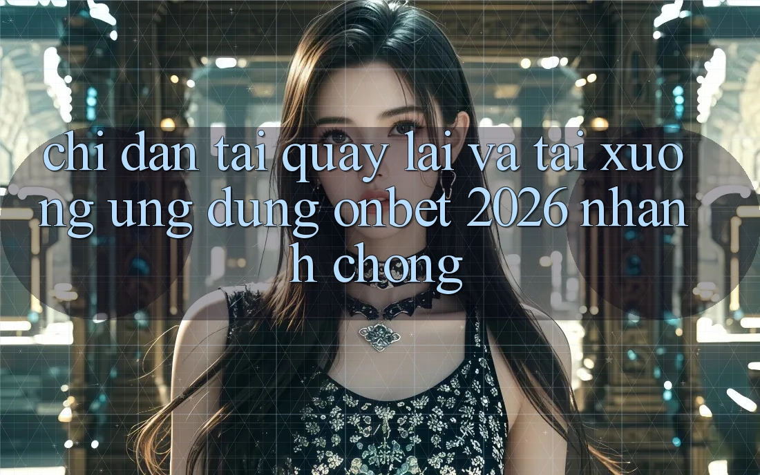 Chỉ dẫn Tải quay lại Và Tải xuống Ứng dụng Onbet 2026 Nhanh chóng Chỉ dẫn Tải quay lại Và Tải xuống Ứng dụng Onbet 2026 Nhanh chóng