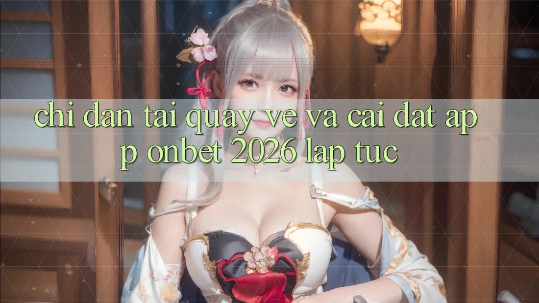 Chỉ dẫn Tải quay về Và Cài Đặt App Onbet 2026 Lập tức Chỉ dẫn Tải quay về Và Cài Đặt App Onbet 2026 Lập tức