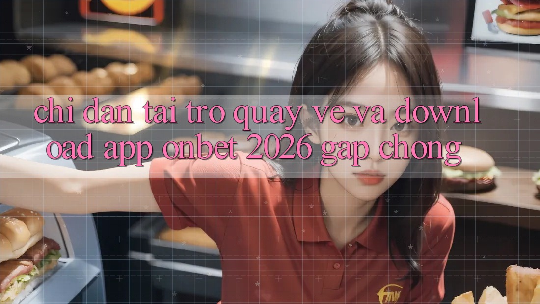 Chỉ dẫn Tải trở quay về Và Download App Onbet 2026 Gấp Chóng Chỉ dẫn Tải trở quay về Và Download App Onbet 2026 Gấp Chóng
