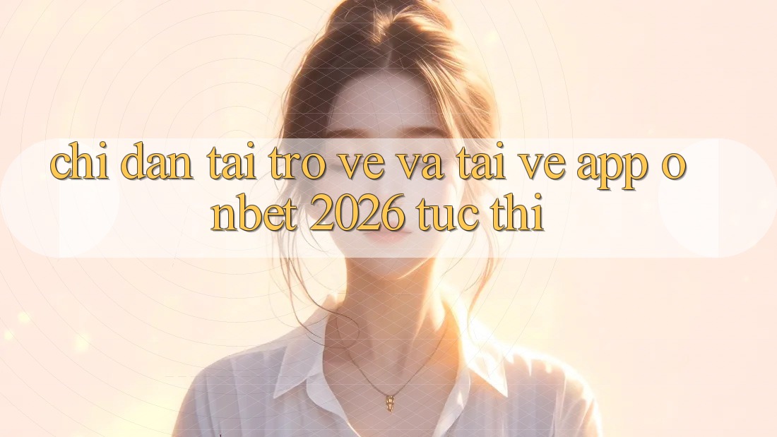 Chỉ dẫn Tải trở về Và Tải về App Onbet 2026 Tức thì Chỉ dẫn Tải trở về Và Tải về App Onbet 2026 Tức thì
