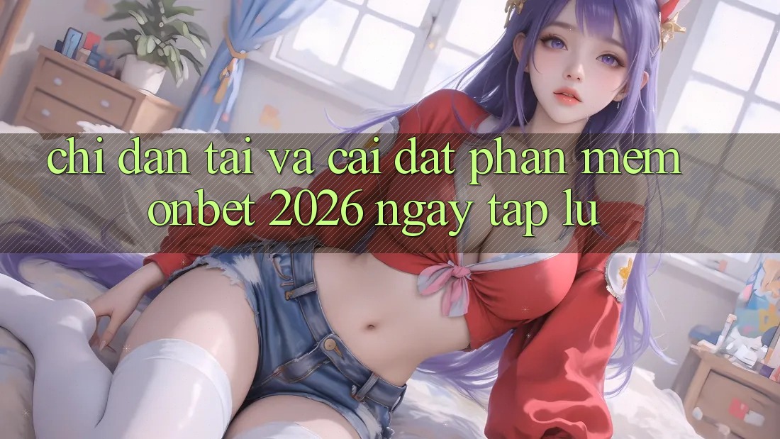 Chỉ dẫn Tải Và Cài Đặt Phần mềm Onbet 2026 Ngay tắp lự Chỉ dẫn Tải Và Cài Đặt Phần mềm Onbet 2026 Ngay tắp lự