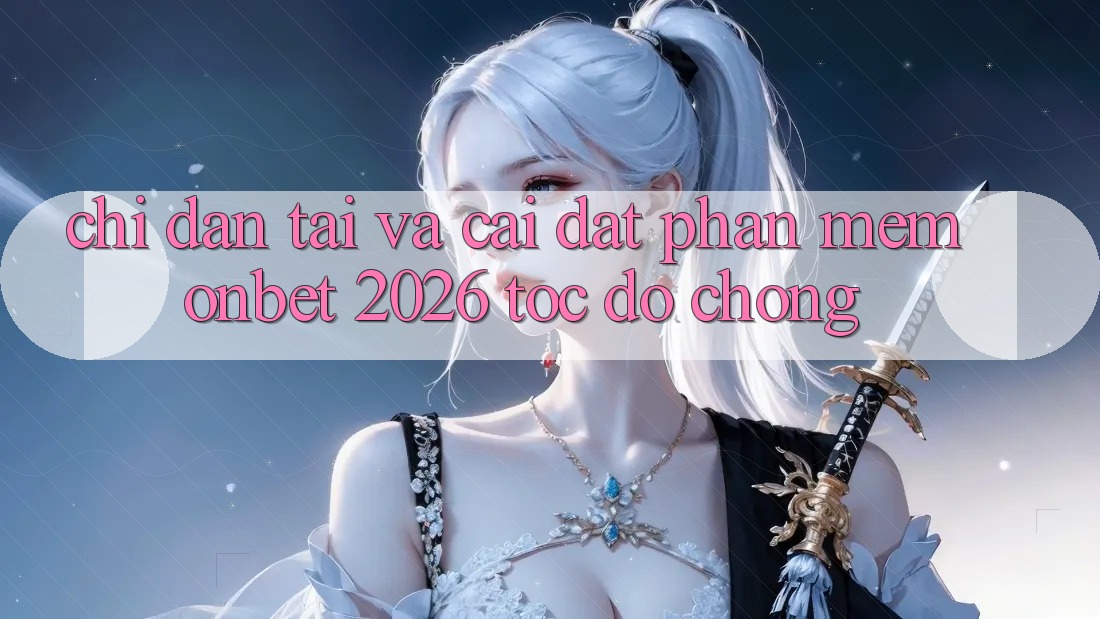 Chỉ dẫn Tải Và Cài Đặt Phần mềm Onbet 2026 Tốc độ Chóng Chỉ dẫn Tải Và Cài Đặt Phần mềm Onbet 2026 Tốc độ Chóng