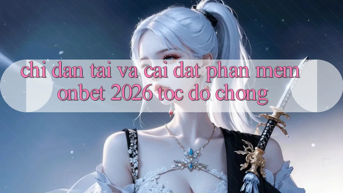 Chỉ dẫn Tải Và Cài Đặt Phần mềm Onbet 2026 Tốc độ Chóng Chỉ dẫn Tải Và Cài Đặt Phần mềm Onbet 2026 Tốc độ Chóng