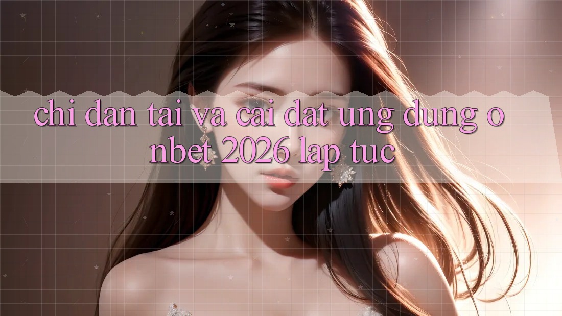 Chỉ dẫn Tải Và Cài Đặt Ứng dụng Onbet 2026 Lập tức