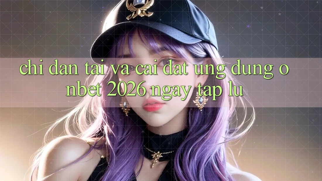 Chỉ dẫn Tải Và Cài Đặt Ứng dụng Onbet 2026 Ngay tắp lự Chỉ dẫn Tải Và Cài Đặt Ứng dụng Onbet 2026 Ngay tắp lự