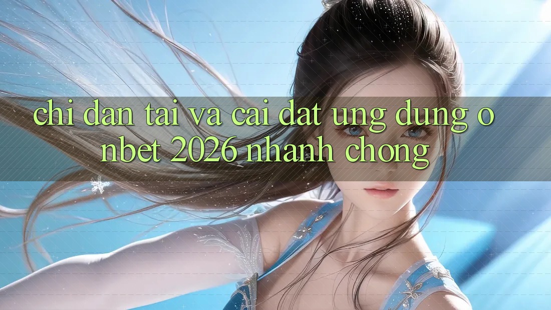 Chỉ dẫn Tải Và Cài Đặt Ứng dụng Onbet 2026 Nhanh chóng Chỉ dẫn Tải Và Cài Đặt Ứng dụng Onbet 2026 Nhanh chóng