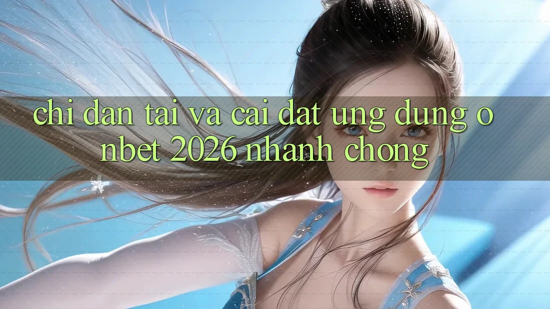 Chỉ dẫn Tải Và Cài Đặt Ứng dụng Onbet 2026 Nhanh chóng