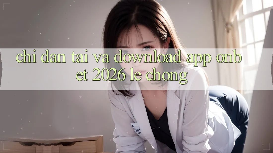Chỉ dẫn Tải Và Download App Onbet 2026 Lẹ Chóng Chỉ dẫn Tải Và Download App Onbet 2026 Lẹ Chóng