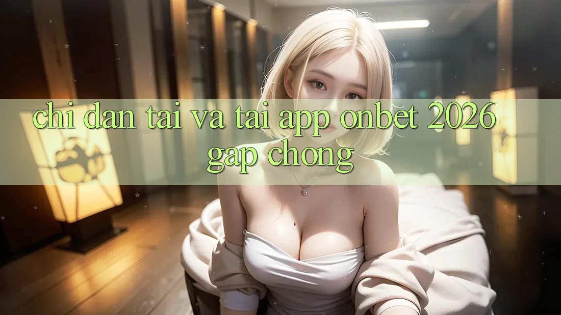 Chỉ dẫn Tải Và Tải App Onbet 2026 Gấp Chóng Chỉ dẫn Tải Và Tải App Onbet 2026 Gấp Chóng